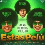 Frankie Boy Ft. Jowell - Estas Pelu MP3