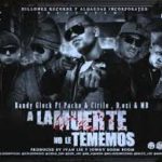 Randy Glock Ft. Pacho y Cirilo D.OZi Y MB Alqaeda - A La Muerte No Le Tememos MP3